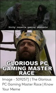 Dirty Console Gaming Peasants Te GLORIOUS PC GAMING MASTER R