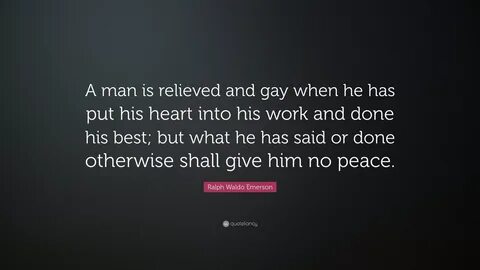Ralph Waldo Emerson Quote: "A man is relieved and gay when h