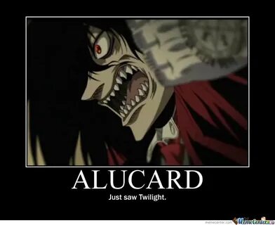 Alucard's Reaction To Twilight. by gold_master - Meme Center