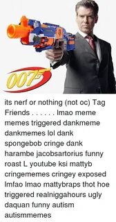 EL Its Nerf or Nothing Not Oc Tag Friends Lmao Meme Memes Tr