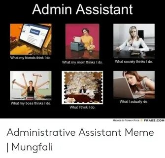 Admin Assistant Acebouk What My Friends Think I Do What Soci