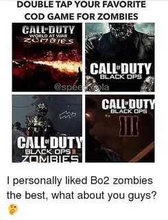 DOUBLE TAP YOUR FAVORITE COD GAME FOR ZOMBIES CALL DUTY WORL