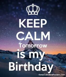 KEEP CALM Tomorrow is my Birthday - Keep Calm and Posters Ge