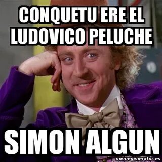 Meme Willy Wonka - Conquetu ere el ludovico peluche Simon al