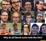Why do all liberal cucks look like this? - Why do all libera