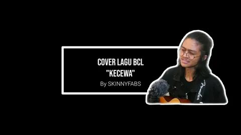 Cover Lagu BCL - KECEWA ( By Skinnyfabs ) - YouTube