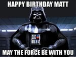 Happy Birthday Matt May The Force Be With you - Star wars Da