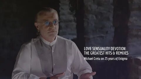 Michael Cretu on 25 years of Enigma Love Sensuality Devotion