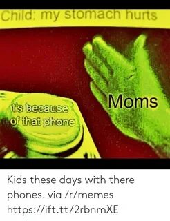 Child My Stomach Hurts Moms S Because of That Phone Kids The