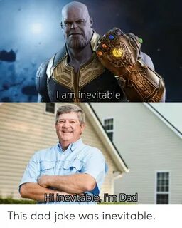 I Am Inevitable I Inevitable I'm Dad This Dad Joke Was Inevi