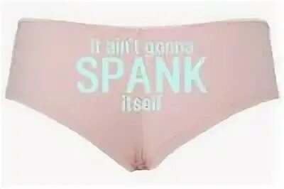 It Aint Gonna Spank Itself Panties isnt Going to BDSM DDLG T