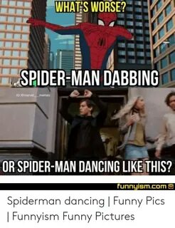 WHATFS WORSE? SPIDER-MAN DABBING IG OR SPIDER-MAN DANCING LI