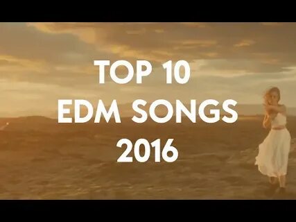 Top 10 Best EDM Songs Of 2016 - YouTube