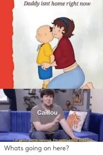 Daddy Isnt Home Right Caillou I'm Gettin a Little Nervous I'