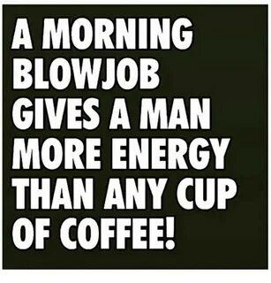 A MORNING BLOWJOB GIVES a MAN MORE ENERGY THAN ANY CUP OF CO