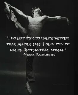 Dance quote by Mikhail Baryshnikov Dance quotes, Dance motiv