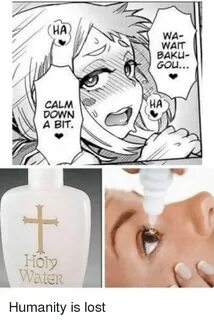 HA WA- WAIT BAKU- Gou HA CALM DOWN BIT Holy Water Anime Meme