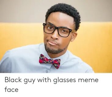 🐣 25+ Best Memes About Black Dude With Glasses Meme Black Du