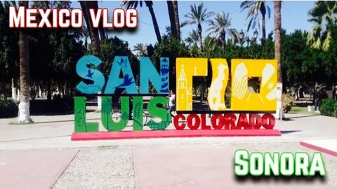 Mexico Vlog San Luis Rio Colorado Sonora * En Espańol * - Yo