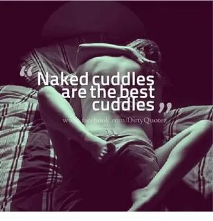 Naked Cuddles Re the Best Cuddles Cebookcom Dirty Quote Meme