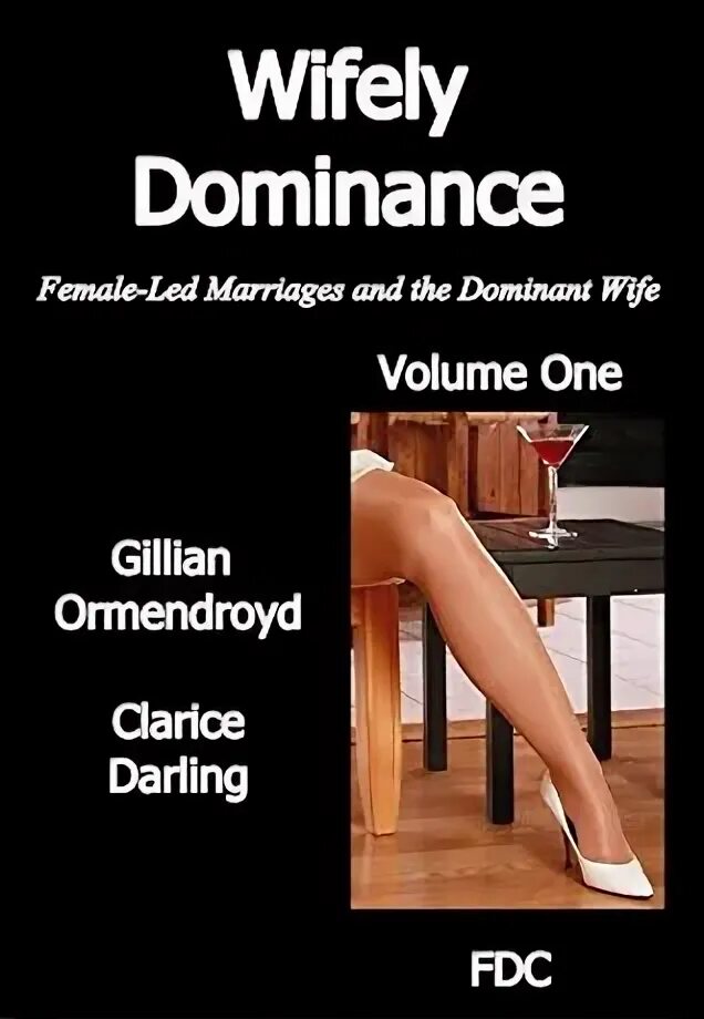 Wifely Dominance - Volume One: Female-Led Marriages and the 