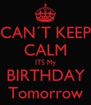 CAN`T KEEP CALM ITS My BIRTHDAY Tomorrow Poster Idelson Keep