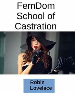 Femdom School of Castration by Robin Lovelace