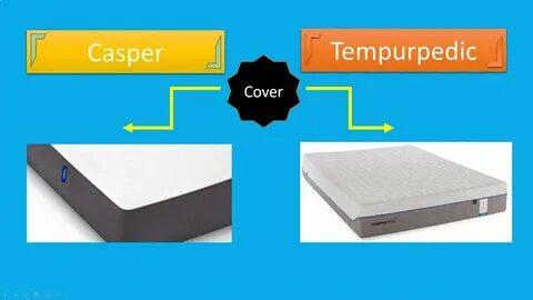 Casper vs Tempurpedic Tempurpedic vs Casper Mattress Compari