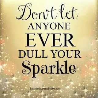 Don't let anyone ever dull your sparkle. Sparkle quotes, Les