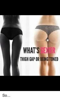 WHAT'S EX R THIGH GAP OR BEINGTONED So Thigh Gap Meme on aww