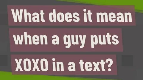 What does it mean when a guy puts XOXO in a text? - YouTube