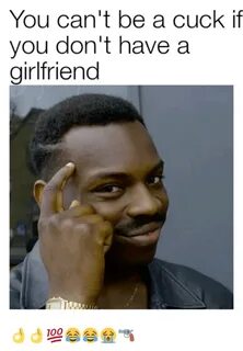 You Can't Be a Cuck if You Don't Have a Girlfriend 👌 👌 💯 😂 😂