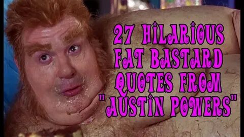 #TBT - 27 Hilarious Fat Bastard Quotes From Austin Powers - 