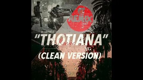 Thotiana Remix (CLEAN VERSION) Blue Face Ft YG - YouTube