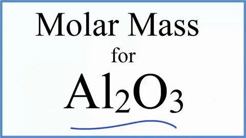 Molar Mass / Molecular Weight of Al2O3 (Aluminum oxide) - Yo