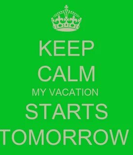 KEEP CALM MY VACATION STARTS TOMORROW Poster Whitney Keep Ca