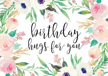 Birthday hugs Happy birthday greetings, Happy birthday cards