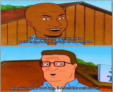 My favorite quote from King of the Hill Mama jokes, Funny me