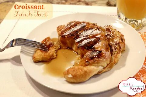 Croissant French Toast - It's a Keeper Croissant french toas
