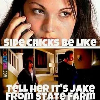 Side chicks be like It's jake from state farm