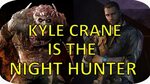Dying Light The Following - Kyle Crane Is The Night Hunter T