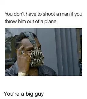 You Don't Have to Shoot a Man if You Throw Him Out of Aplane