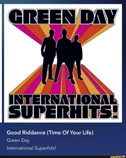 Good Riddance (Time Of Your Life) Green Day International Su