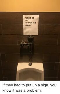 PLEASE DO NOT POOP IN THE URINAL SLOAN Poop Meme on awwmemes