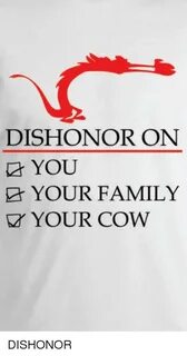 DISHONOR ON YOU 2 YOUR FAMILY YOUR COW Family Meme on ME.ME