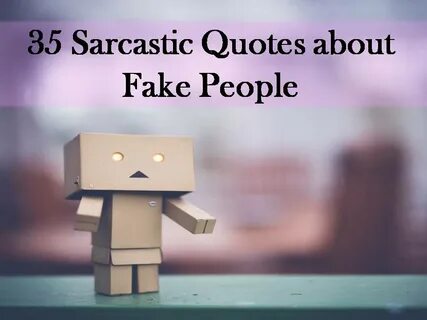 35 Sarcastic Quotes about Fake People