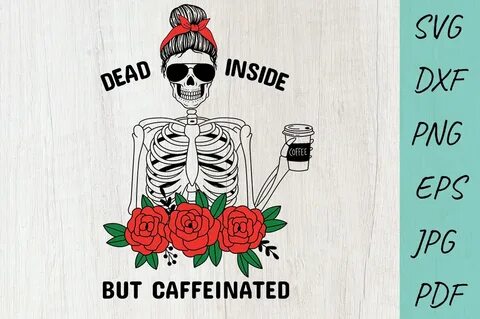 Coffee svg, Mom life svg, Dead Inside But Caffeinated (14887