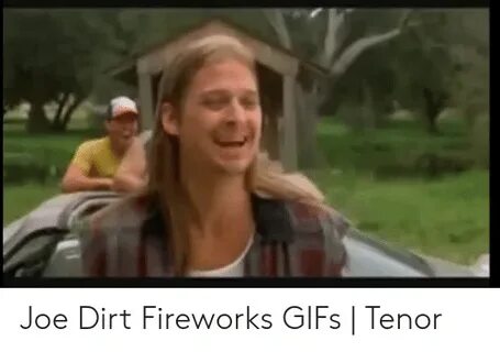 🐣 25+ Best Memes About Joe Dirt Fireworks Joe Dirt Fireworks