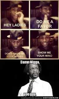 Other men just don't understand. Haha funny, Katt williams q