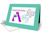 Happy Birthday Ashley card Birthday greeting cards, Happy bi